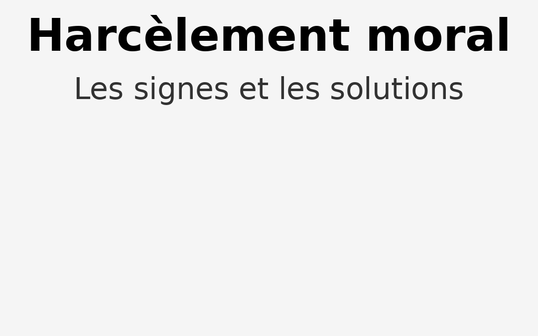 Harcèlement moral dans intérim : vos droits et l’accompagnement de la CGT