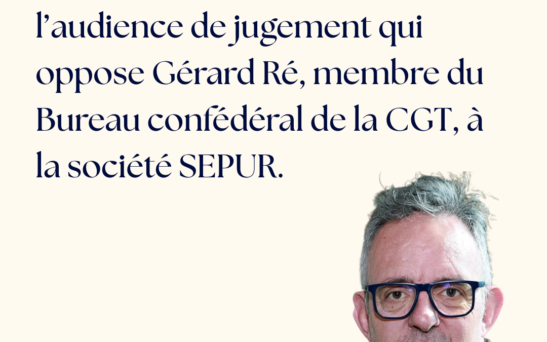 Gérard Ré poursuivi par SEPUR : la CGT Intérim dénonce la répression syndicale
